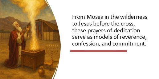 From Moses in the wilderness to Jesus before the cross, these prayers of dedication serve as models of reverence, confession, and commitment.